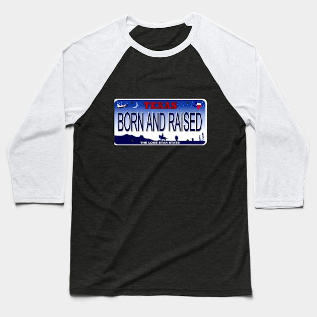 Born and Raised Texas License Plate Baseball T-Shirt by Mel's Designs